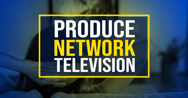 Produce Network Television